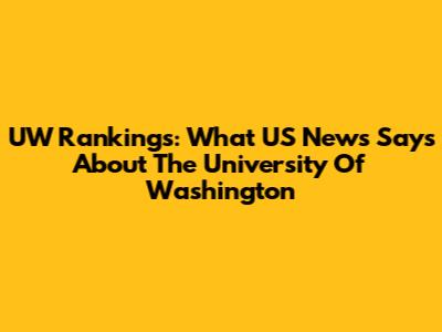 UW Rankings: What US News Says About The University Of Washington