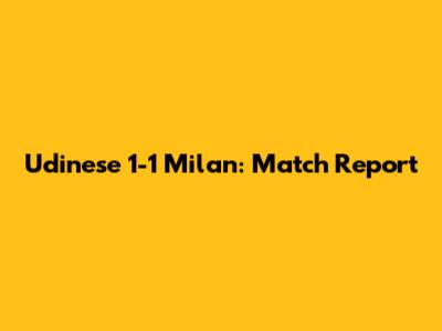 Udinese 1-1 Milan: Match Report