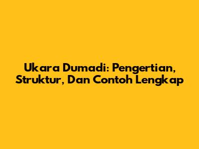 Ukara Dumadi: Pengertian, Struktur, Dan Contoh Lengkap