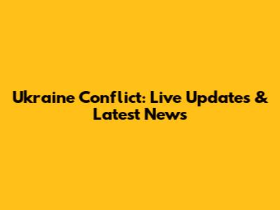 Ukraine Conflict: Live Updates & Latest News