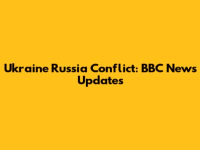 Ukraine Russia Conflict: BBC News Updates