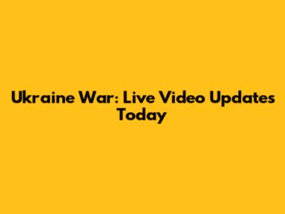 Ukraine War: Live Video Updates Today