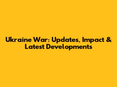 Ukraine War: Updates, Impact & Latest Developments