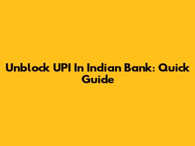 Unblock UPI In Indian Bank: Quick Guide