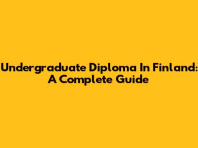 Undergraduate Diploma In Finland: A Complete Guide