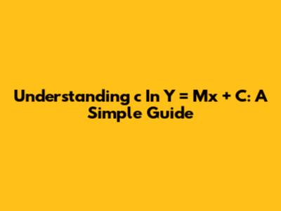 Understanding 'c' In Y = Mx + C: A Simple Guide