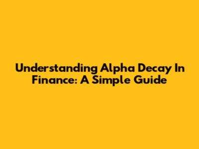 Understanding Alpha Decay In Finance: A Simple Guide