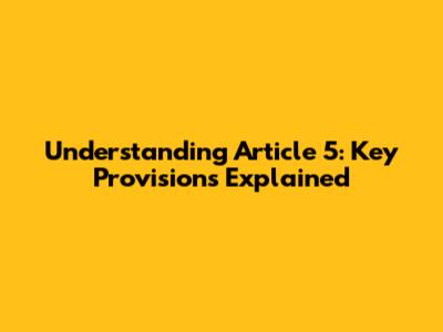 Understanding Article 5: Key Provisions Explained