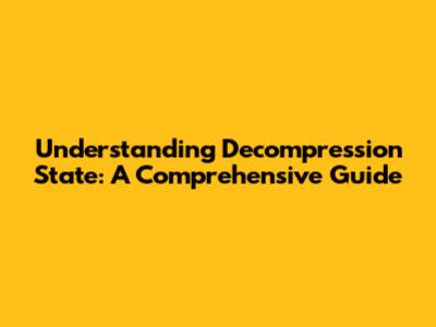 Understanding Decompression State: A Comprehensive Guide