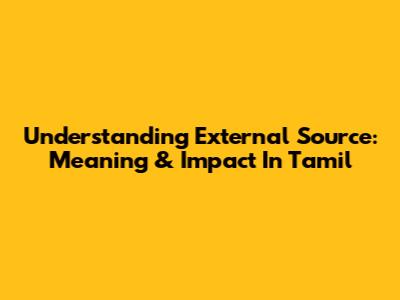 Understanding External Source: Meaning & Impact In Tamil