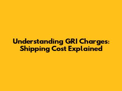 Understanding GRI Charges: Shipping Cost Explained