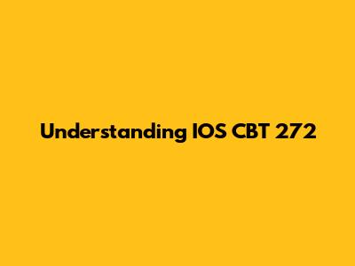 Understanding IOS CBT 272