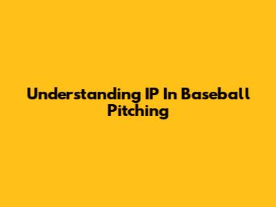 Understanding IP In Baseball Pitching