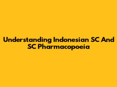 Understanding Indonesian SC And SC Pharmacopoeia