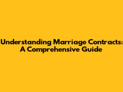 Understanding Marriage Contracts: A Comprehensive Guide