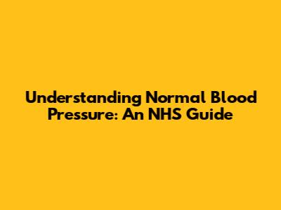 Understanding Normal Blood Pressure: An NHS Guide