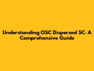 Understanding OSC Dispersed SC: A Comprehensive Guide