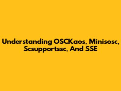 Understanding OSCKaos, Minisosc, Scsupportssc, And SSE
