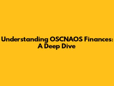 Understanding OSCNAOS Finances: A Deep Dive