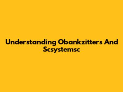 Understanding Obankzitters And Scsystemsc