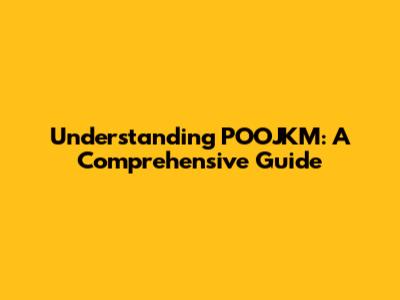 Understanding POOJKM: A Comprehensive Guide