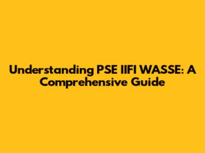 Understanding PSE IIFI WASSE: A Comprehensive Guide