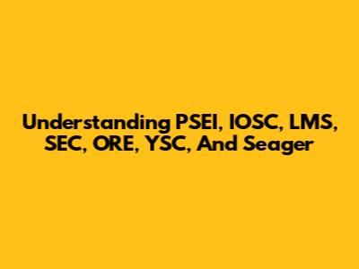 Understanding PSEI, IOSC, LMS, SEC, ORE, YSC, And Seager