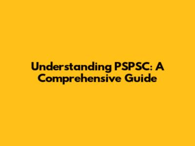 Understanding PSPSC: A Comprehensive Guide