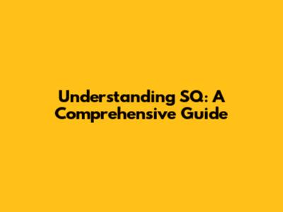 Understanding SQ: A Comprehensive Guide