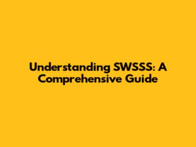 Understanding SWSSS: A Comprehensive Guide