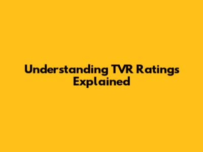 Understanding TVR Ratings Explained
