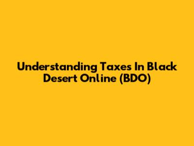 Understanding Taxes In Black Desert Online (BDO)
