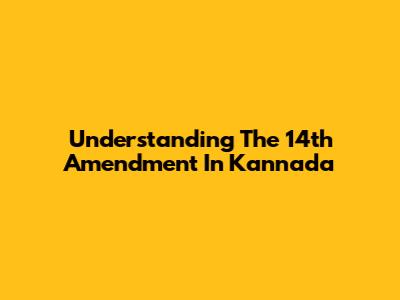 Understanding The 14th Amendment In Kannada
