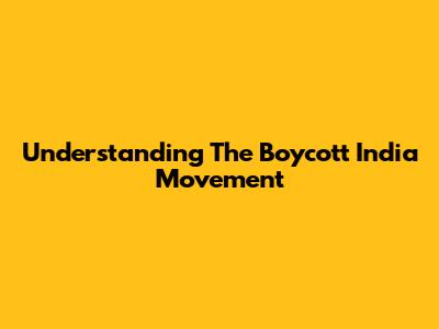 Understanding The Boycott India Movement