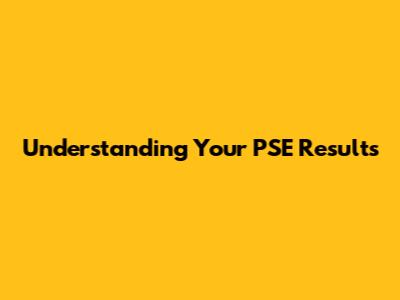 Understanding Your PSE Results