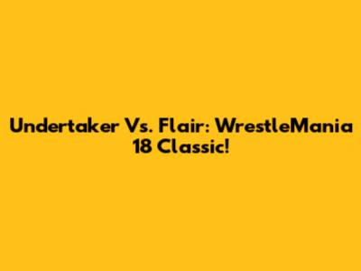 Undertaker Vs. Flair: WrestleMania 18 Classic!