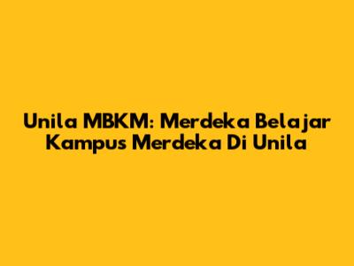 Unila MBKM: Merdeka Belajar Kampus Merdeka Di Unila