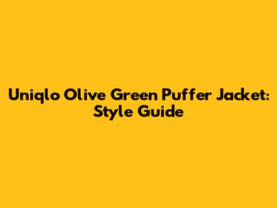 Uniqlo Olive Green Puffer Jacket: Style Guide