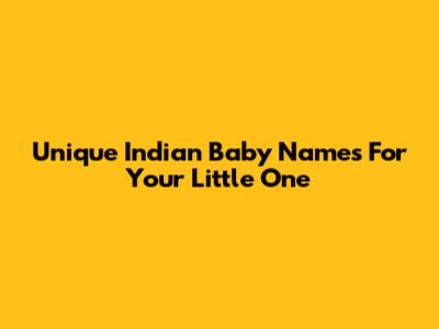 Unique Indian Baby Names For Your Little One