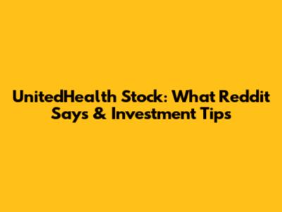 UnitedHealth Stock: What Reddit Says & Investment Tips