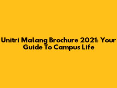 Unitri Malang Brochure 2021: Your Guide To Campus Life