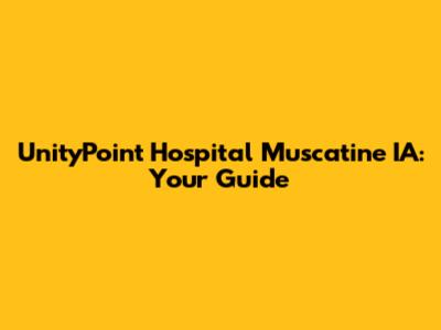 UnityPoint Hospital Muscatine IA: Your Guide