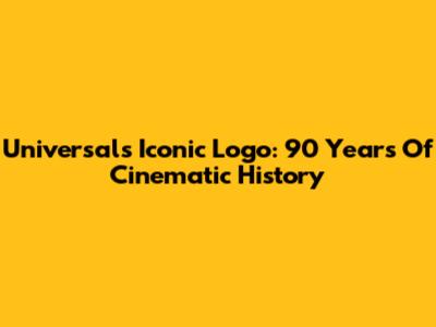 Universal's Iconic Logo: 90 Years Of Cinematic History
