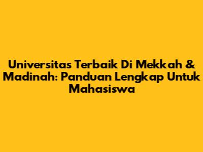 Universitas Terbaik Di Mekkah & Madinah: Panduan Lengkap Untuk Mahasiswa