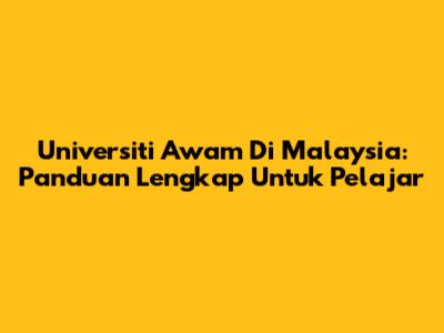 Universiti Awam Di Malaysia: Panduan Lengkap Untuk Pelajar