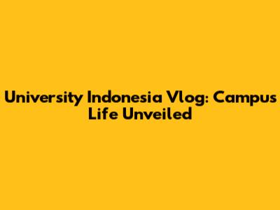 University Indonesia Vlog: Campus Life Unveiled