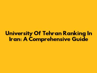 University Of Tehran Ranking In Iran: A Comprehensive Guide
