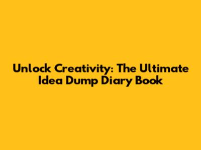 Unlock Creativity: The Ultimate Idea Dump Diary Book