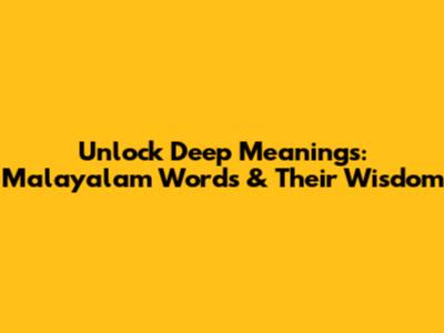 Unlock Deep Meanings: Malayalam Words & Their Wisdom