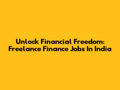 Unlock Financial Freedom: Freelance Finance Jobs In India